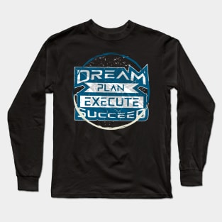 Dream Plan Execute Succeed Long Sleeve T-Shirt